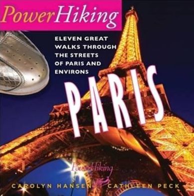 PowerHiking Paris: Eleven Great Hikes Through the Streets of Paris and Environs
