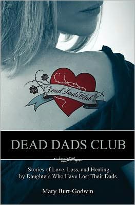 Dead Dads Club: Stories of Love, Loss, and Healing by Daughters Who Have Lost Their Dads