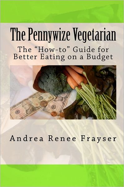 The Pennywize Vegetarian: The How-to for Better Eating on a Budget
