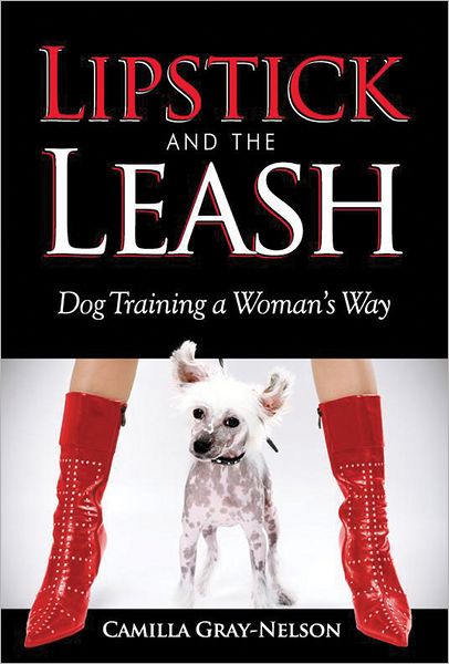 Lipstick and the Leash: Dog Training a Woman's Way