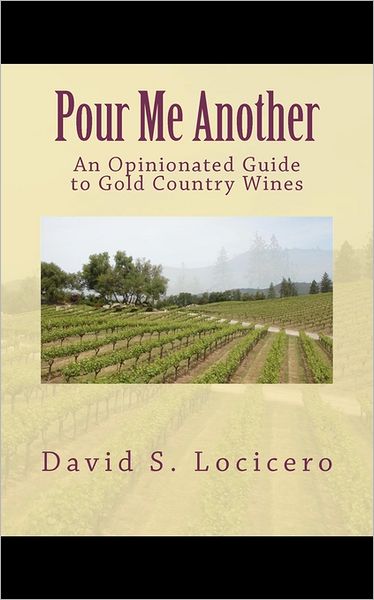 Pour Me Another: An Opinionated Guide to Gold Country Wines