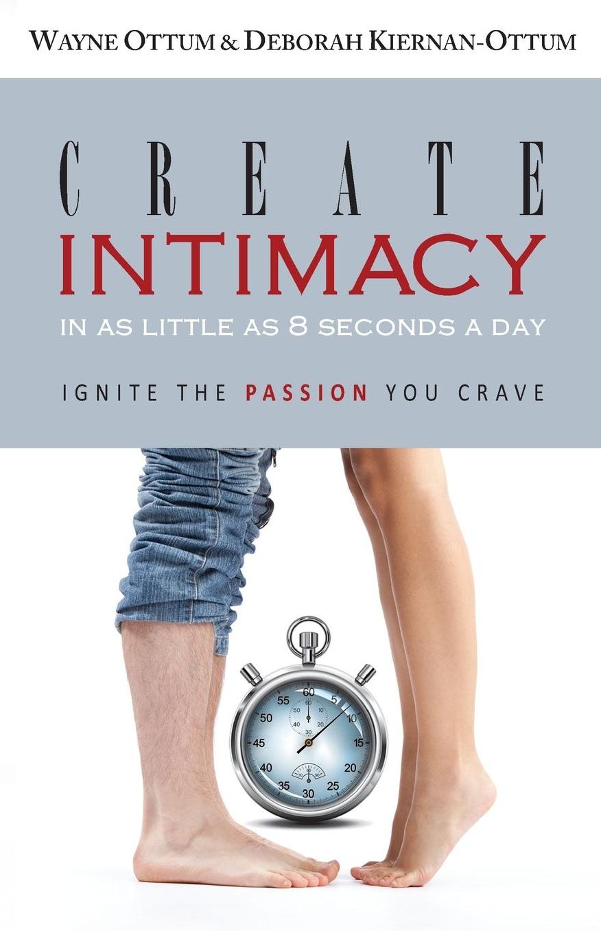 Create Intimacy... in as little as 8 seconds a day!: Ignite the Passion You Crave