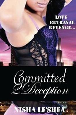 Committed 2 Deception: Love, friendship. betrayal, Revenge