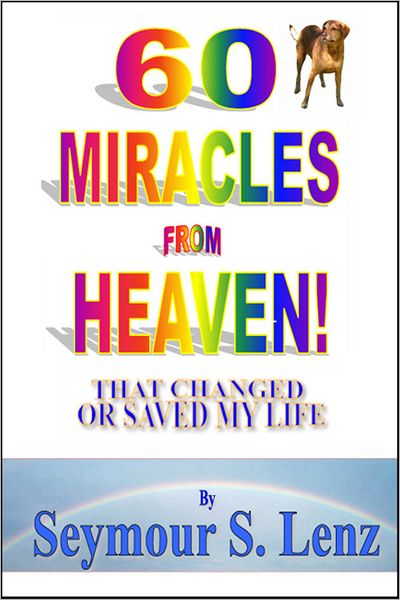 60 Miracles from Heaven!: That Changed or Saved My Life!
