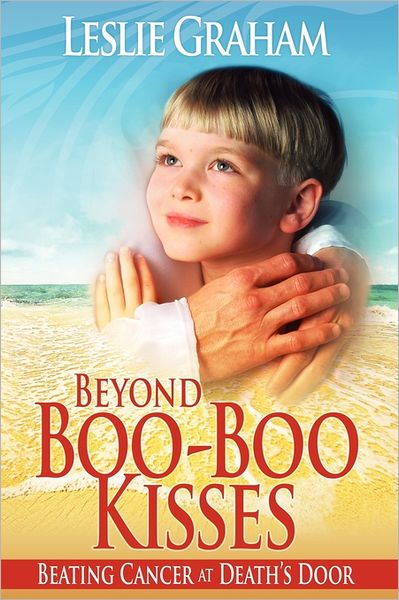Beyond Boo-Boo Kisses: Beating Cancer at Death's Door