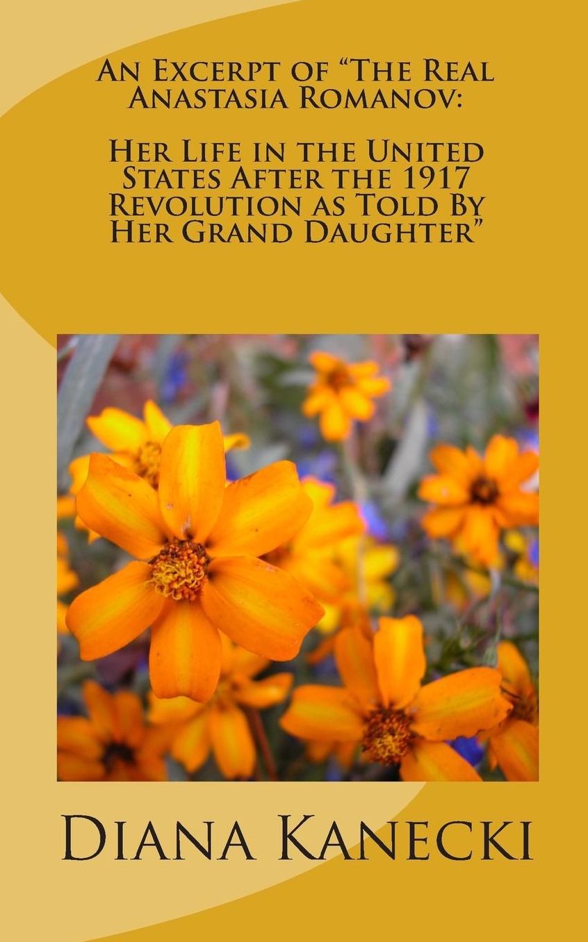 An Excerpt of "the Real Anastasia Romanov: Her Life in the United States after the 1917 Revolution as Told by Her Grand Daughter"