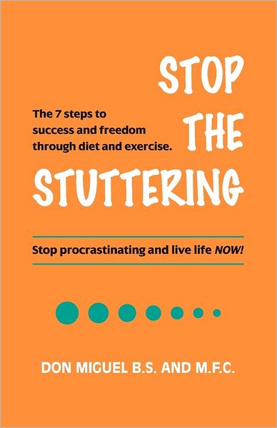 Stop the Stuttering: The 7 steps to success and freedom through diet and Exercise
