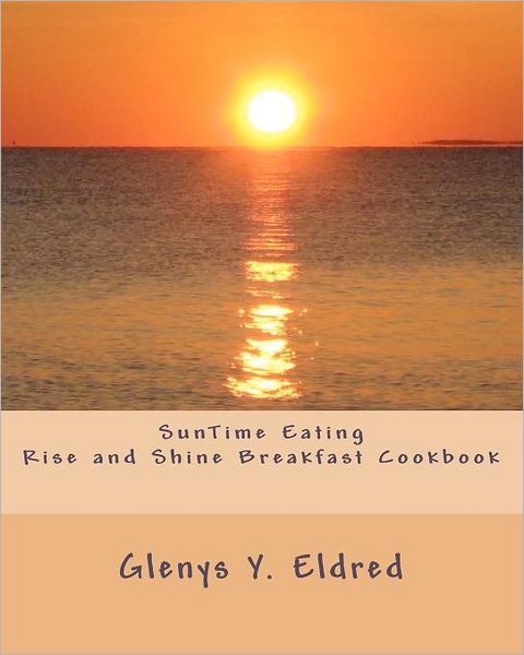 Suntime Eating Rise and Shine Breakfast Cookbook