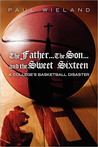 The Father... the Son... and the Sweet Sixteen: A College's Basketball Disaster