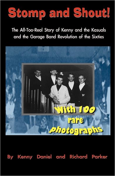Stomp and Shout: The All-Too-Real Story of Kenny and the Kasuals and the Garage Band Revolution of the Sixties