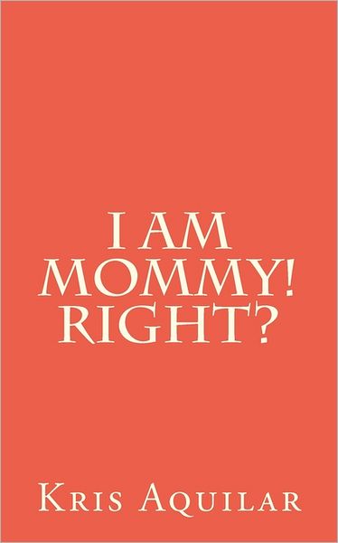I Am Mommy! Right?