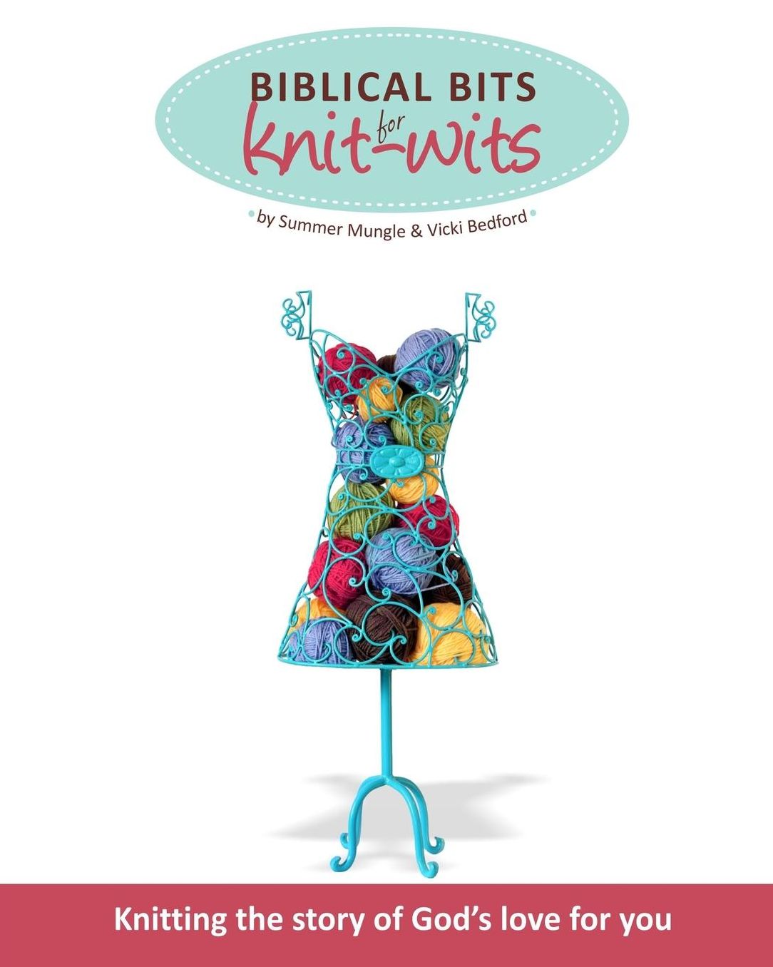 Biblical Bits for Knit-Wits: Knitting the Story of God's Love for You