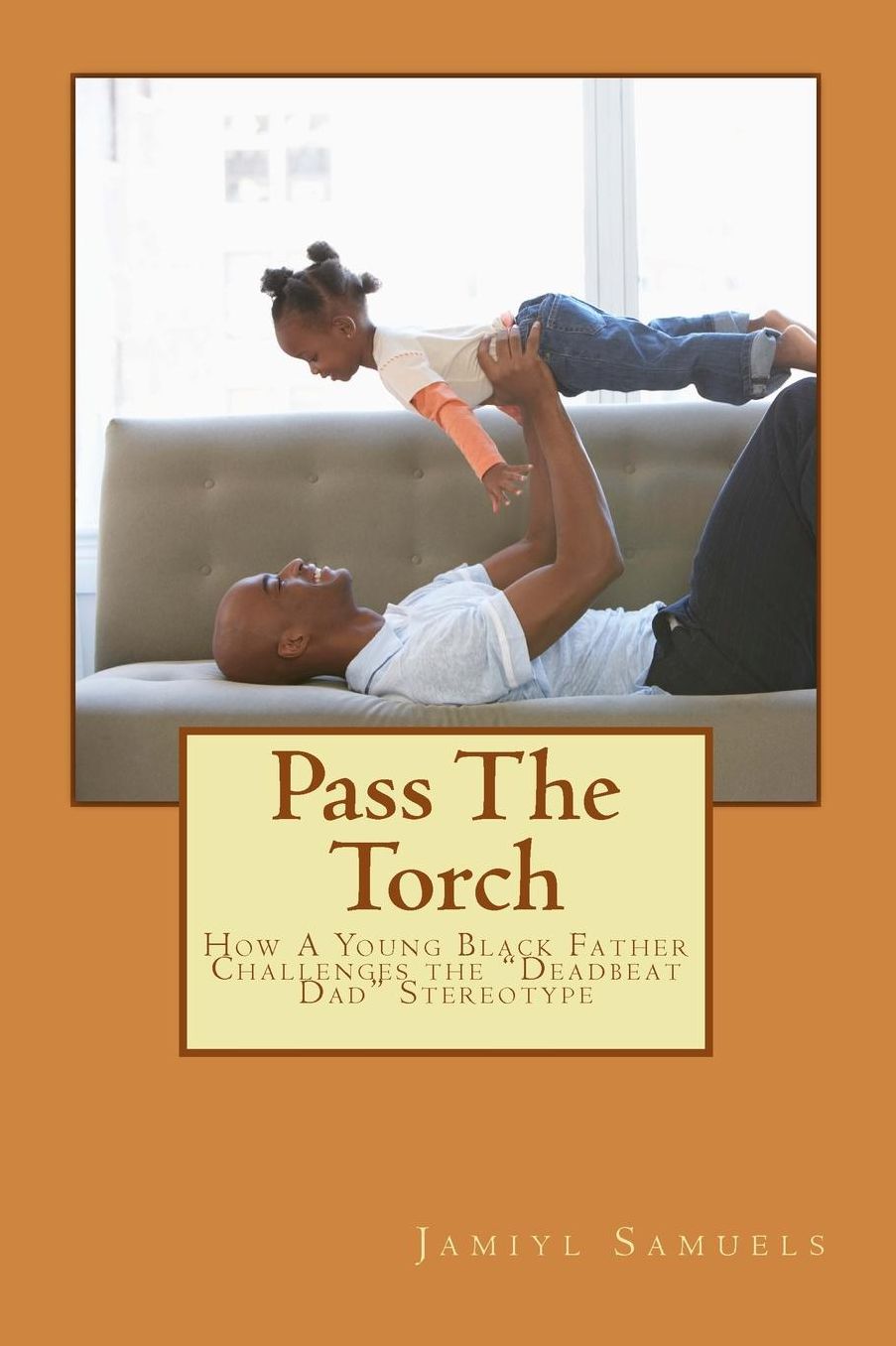 Pass the Torch: How a Young Black Father Challenges the "Deadbeat Dad" Stereotype