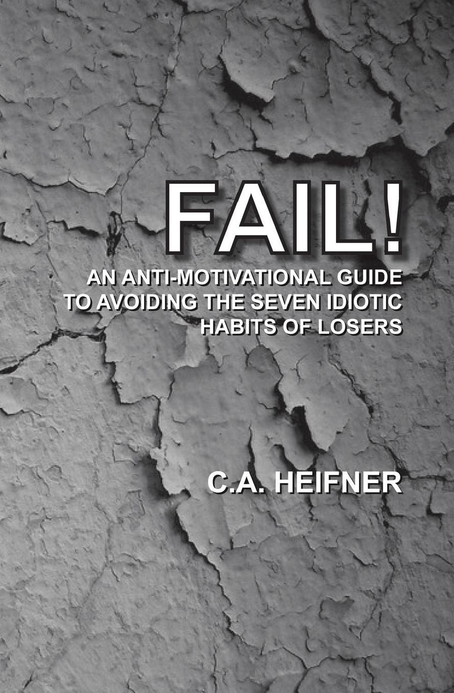 Fail!: An Anti-Motivational Guide to Avoiding the Seven Idiotic Habits of Losers