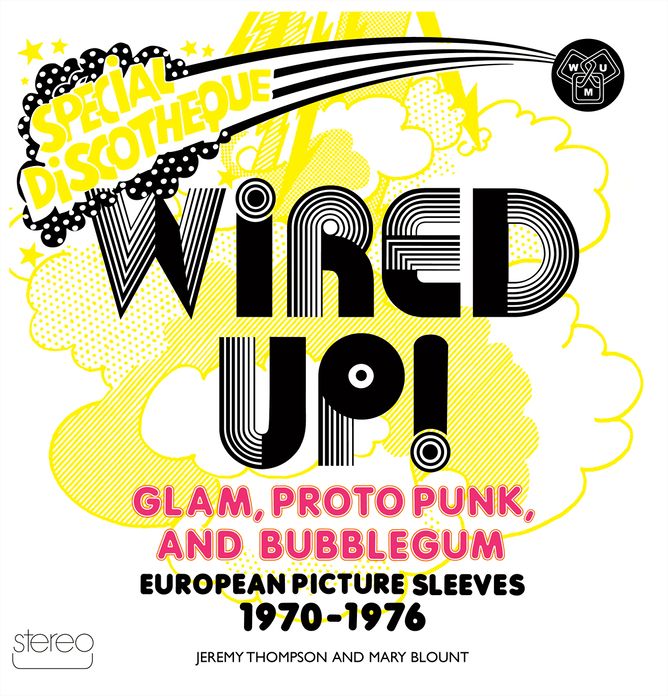 Wired Up!: Glam Proto Punk and Bubblegum European Picture Sleeves 1970-1976