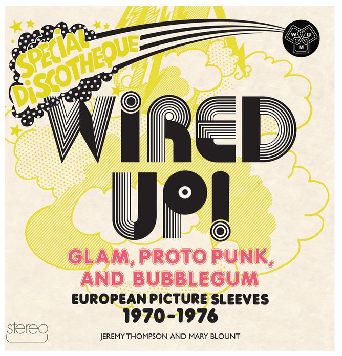 Wired Up!: Glam Proto Punk and Bubblegum European Picture Sleeves 1970-1976