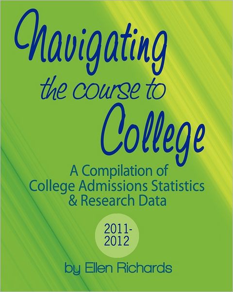 Navigating the Course to College: A Compilation of College Admissions Statistics and Research Data, 2011-2012