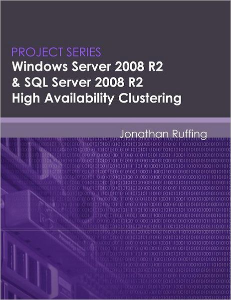 Windows Server 2008 R2 and SQL Server 2008 R2 High Availability Clustering: Project Series