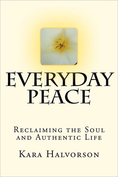 Everyday Peace: Reclaiming the Soul and Authentic Life
