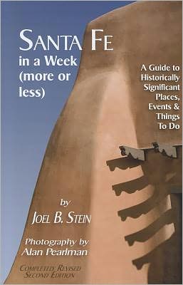Santa Fe in a Week (More or Less): A Guide to Historically Significant Places, Events & Things to Do