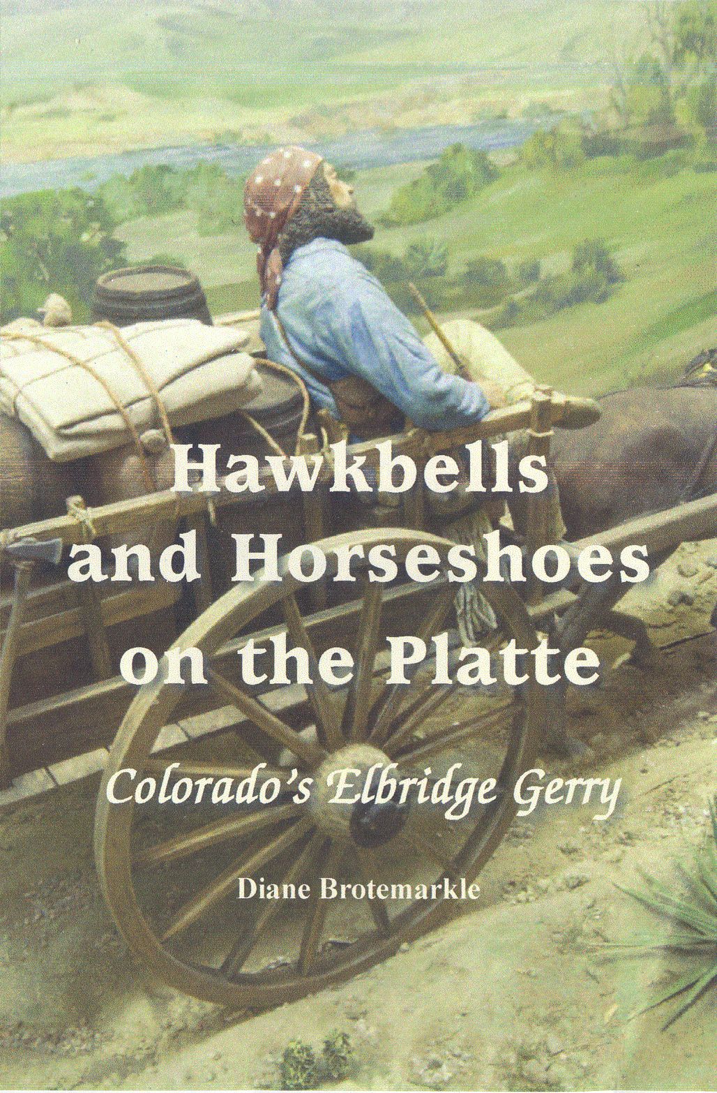 Hawkbells and Horseshoes on the Platte: Colorado's Ellbridge Gerry