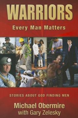 Warriors: Every Man Matters: Stories About God Finding Men