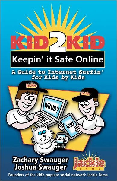 Kid2Kid: Keepin' it Safe Online: A Guide to Internet Surfin' for Kids by Kids