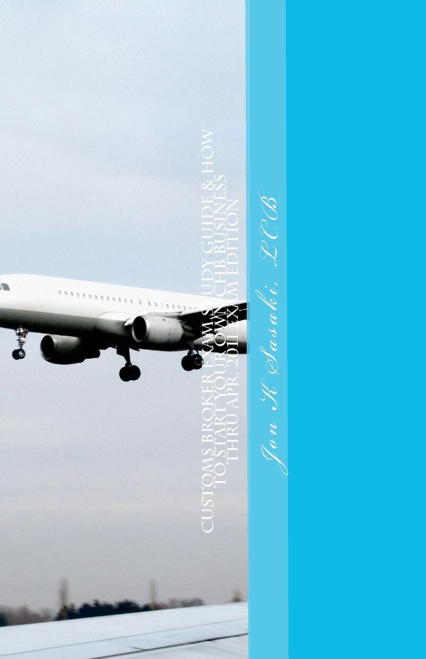 Customs Broker Exam Study Guide & How to Start Your Own Chb Business: Thru Apr. 2011 Exam Edition
