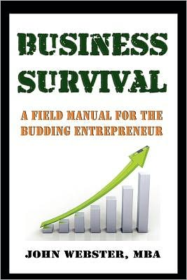 Business Survival: A Field Manual for the Budding Entrepreneur