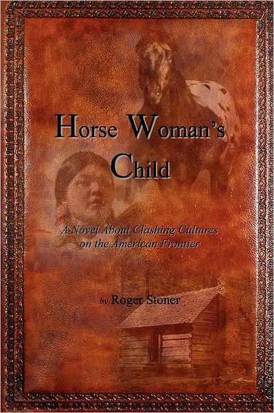 Horse Woman's Child: A Novel about Clashing Cultures on the American Frontier