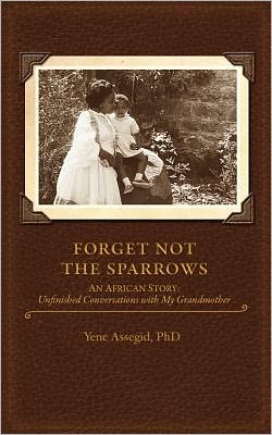 Forget not the Sparrows... Unfinished conversations with my Grandmother