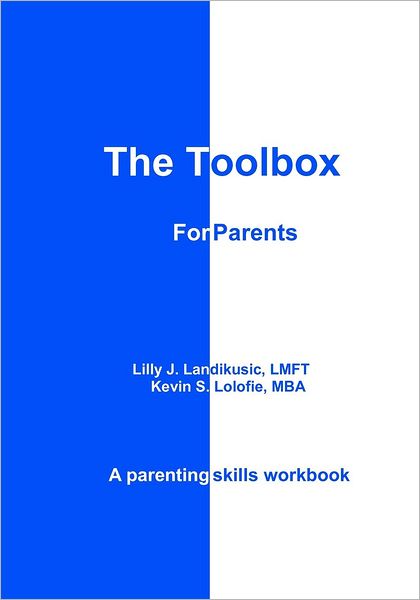 The Toolbox for Parents: A Parenting Skills Workbook