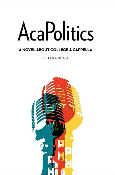 AcaPolitics: A Novel about College a Cappella