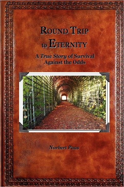 Round Trip to Eternity: A True Story of of Survival Against the Odds