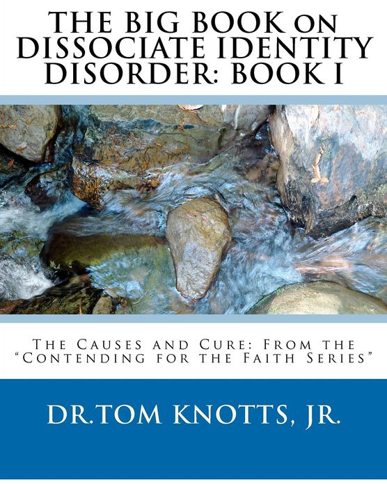 The BIG BOOK on DISSOCIATE IDENTITY DISORDER: The Causes and Cure: Book Two from the Contending for the Faith Series