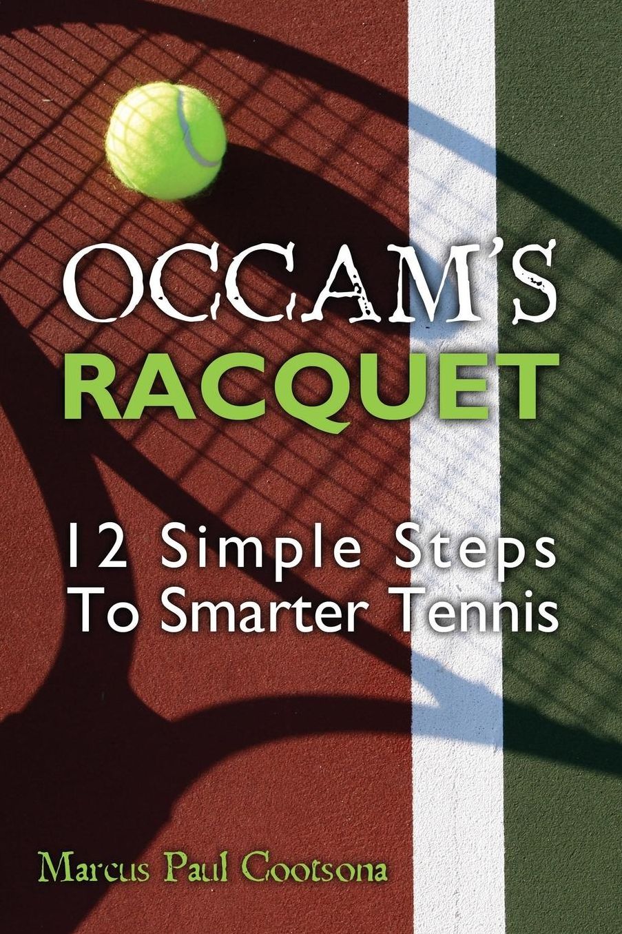 Occam's Racquet: 12 Simple Steps to Smarter Tennis