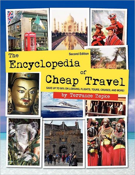 The Encyclopedia of Cheap Travel (Second Edition): Save up to 90% on Lodging, Flights, Tours, Cruises, and More!