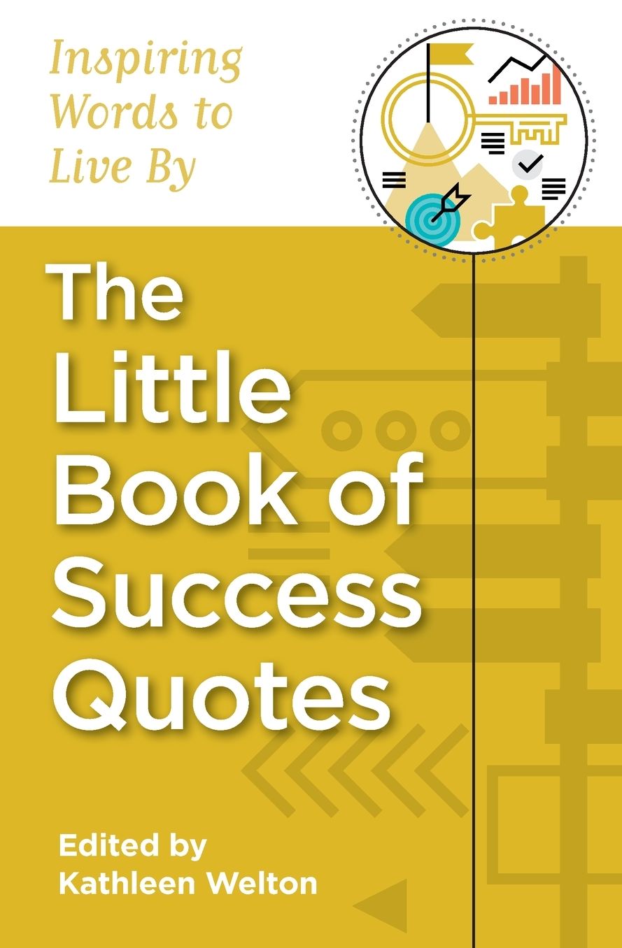 The Little Book of Success Quotes: Inspiring Words to Live by