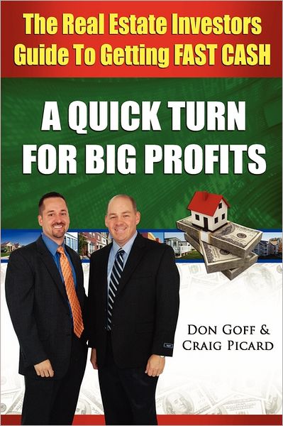 The Real Estate Investors Guide to Getting FAST CASH: A Quick Turn for Big Profits