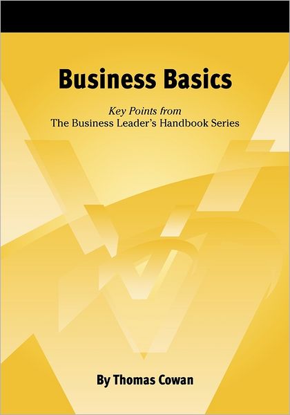 Business Basics: Key Points from the Business Leader's Handbook Series