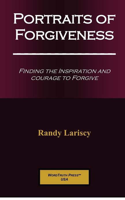Portraits of Forgiveness: Finding the Courage and Inspiration to Forgive.