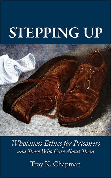 Stepping Up: Wholeness Ethics for Prisoners and Those Who Care about Them