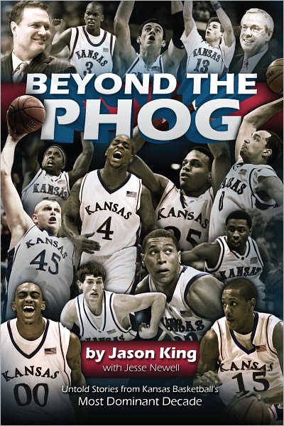 Beyond the Phog: Untold Stories from Kansas Basketball's Most Dominant Decade