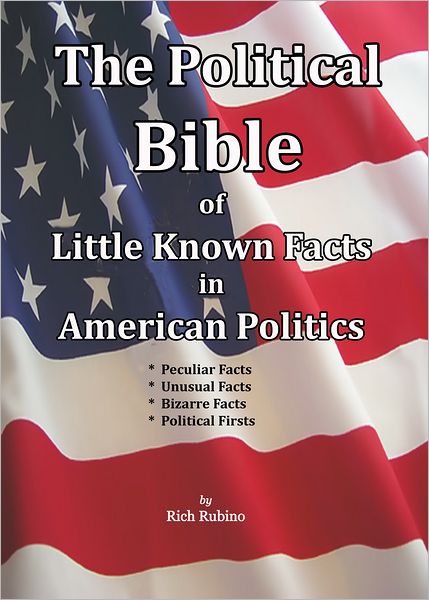 The Political Bible of Little Known Facts in American Politics