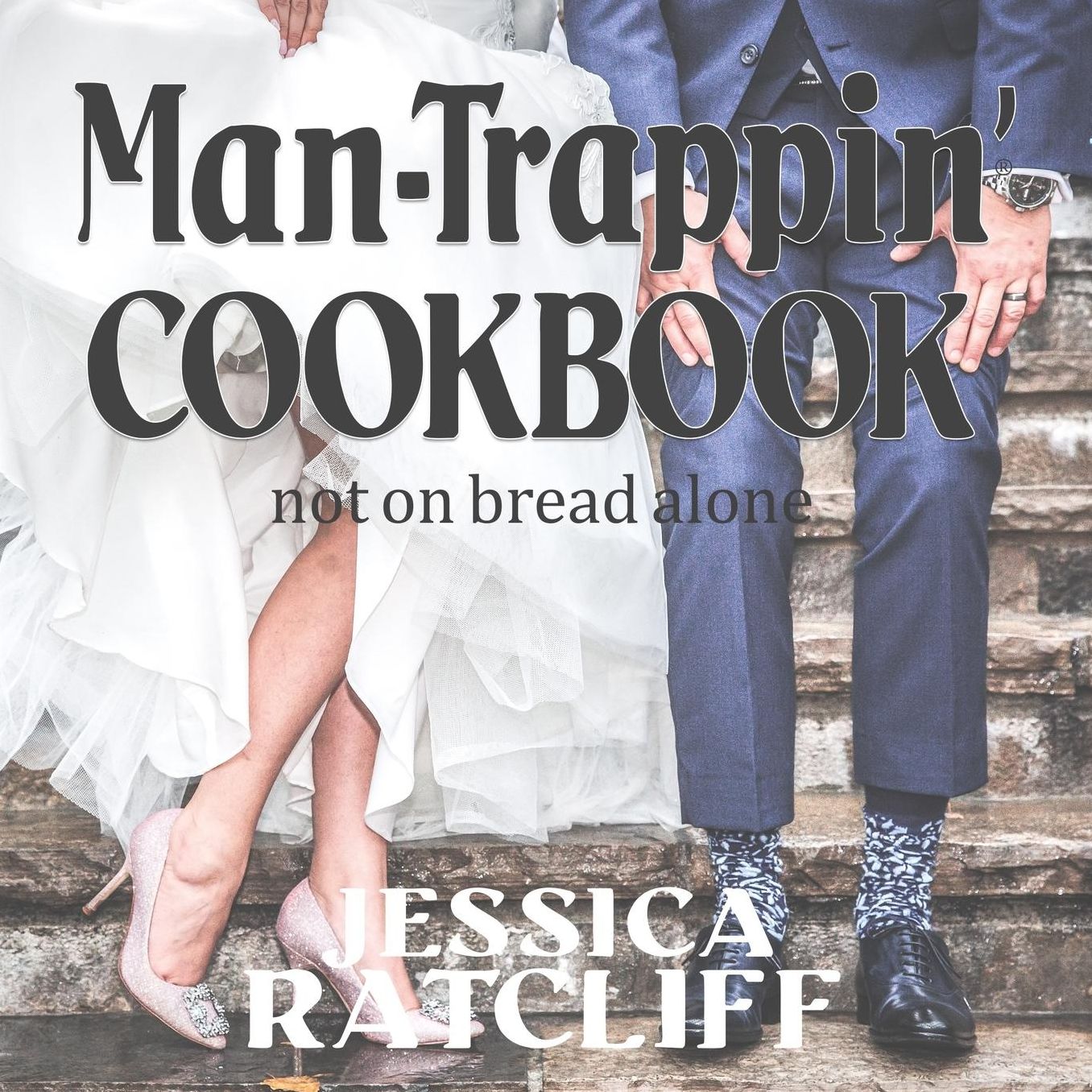 Man-Trappin'® Cookbook: Feeding the Mind, Body, and Soul Through Cooking, Prayer, and the WORD of GOD