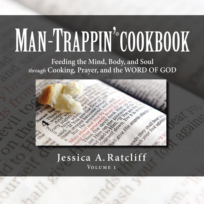Man-Trappin'® Cookbook: Feeding the Mind, Body, and Soul Through Cooking, Prayer, and the WORD of GOD
