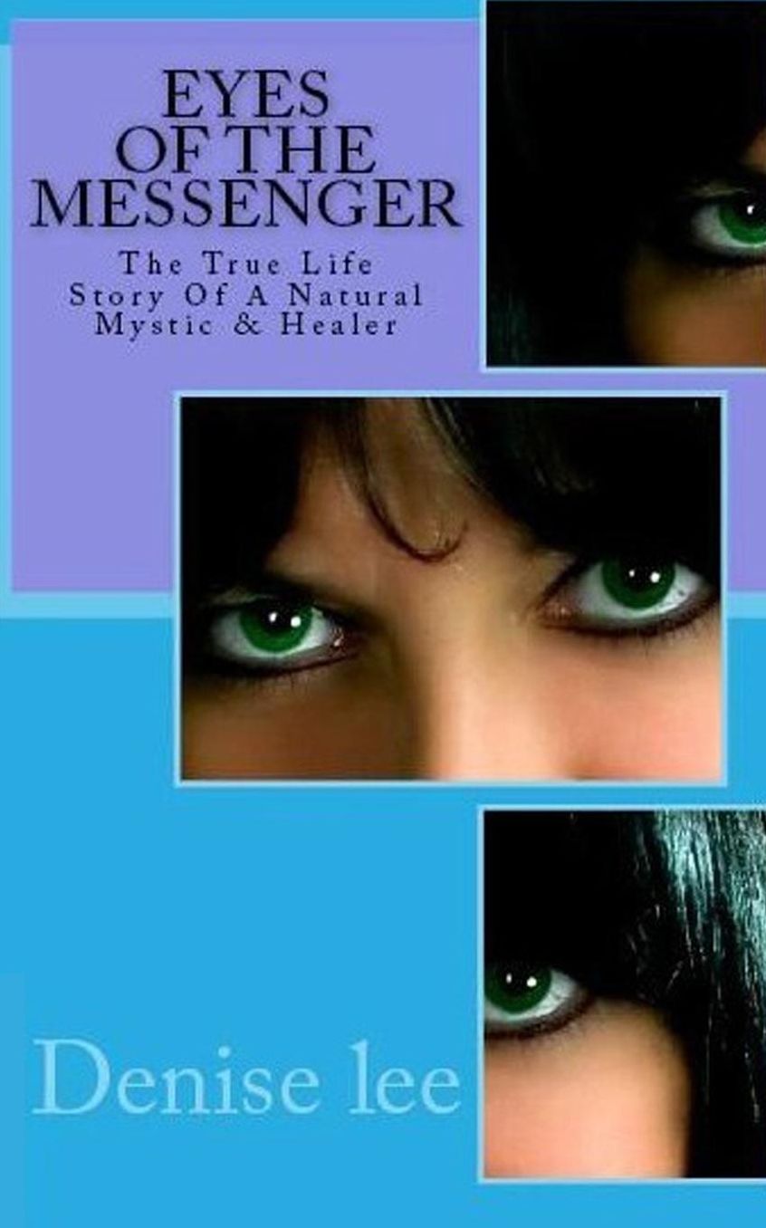 Eyes of the Messenger: The True Life Story of a Natural Mystic and Healer