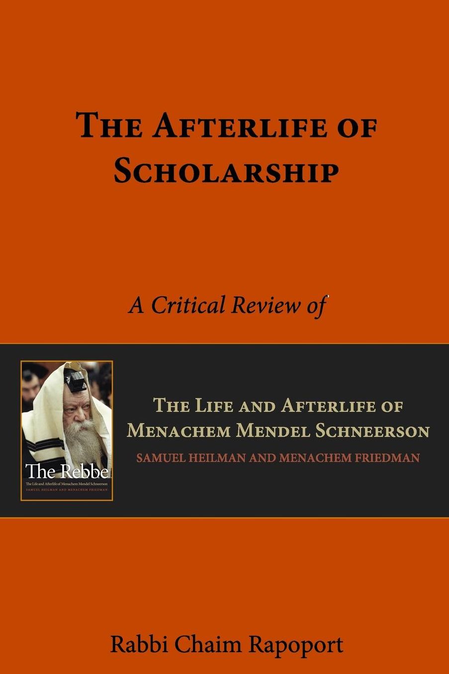 The Afterlife of Scholarship: A Critical Review of 'The Rebbe' by Samuel Heilman and Menachem Friedman