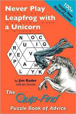 Never Play Leapfrog with a Unicorn: The Quip-Find Puzzle Book of Advice