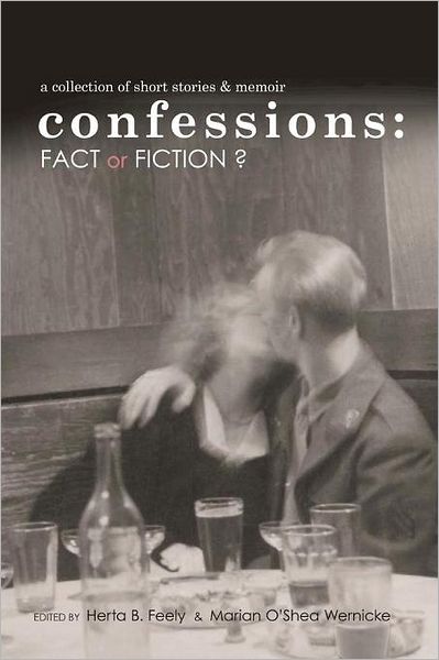 Confessions: Fact or Fiction?: A Collection of Short Stories and Memoir